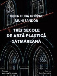 Irina Liuba-Trei secole de arta plastica satmareana